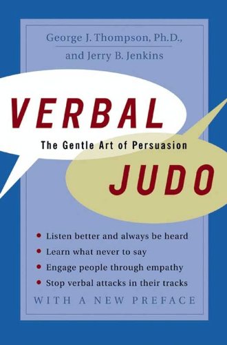Verbal Judo: The Gentle Art of Persuasion—Mastering Communication Skills For Conflict Resolution, Personal Growth, and Empathy