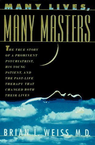 Many Lives, Many Masters: The True Story of a Prominent Psychiatrist, His Young Patient, and the Past Life Therapy That Changed Both Their Lives by Weiss, Brian (1996) Hardcover