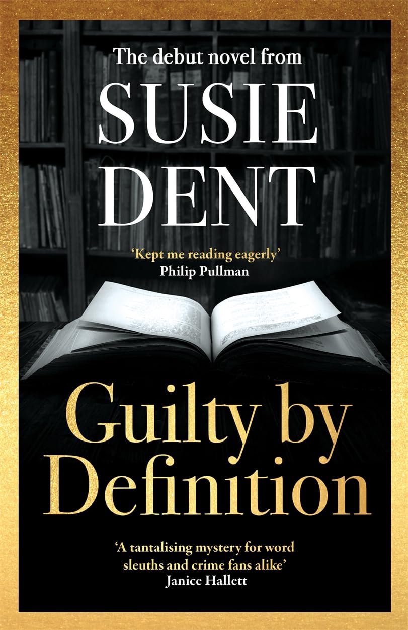 Guilty by Definition: The instant Sunday Times bestselling linguistic mystery from Britain's wordsmith, Susie Dent (Clarendon Lexicographers)