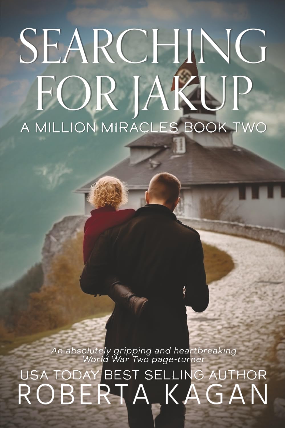 Searching for Jakup: An absolutely gripping and heartbreaking World War Two page-turner (A Million Miracles)