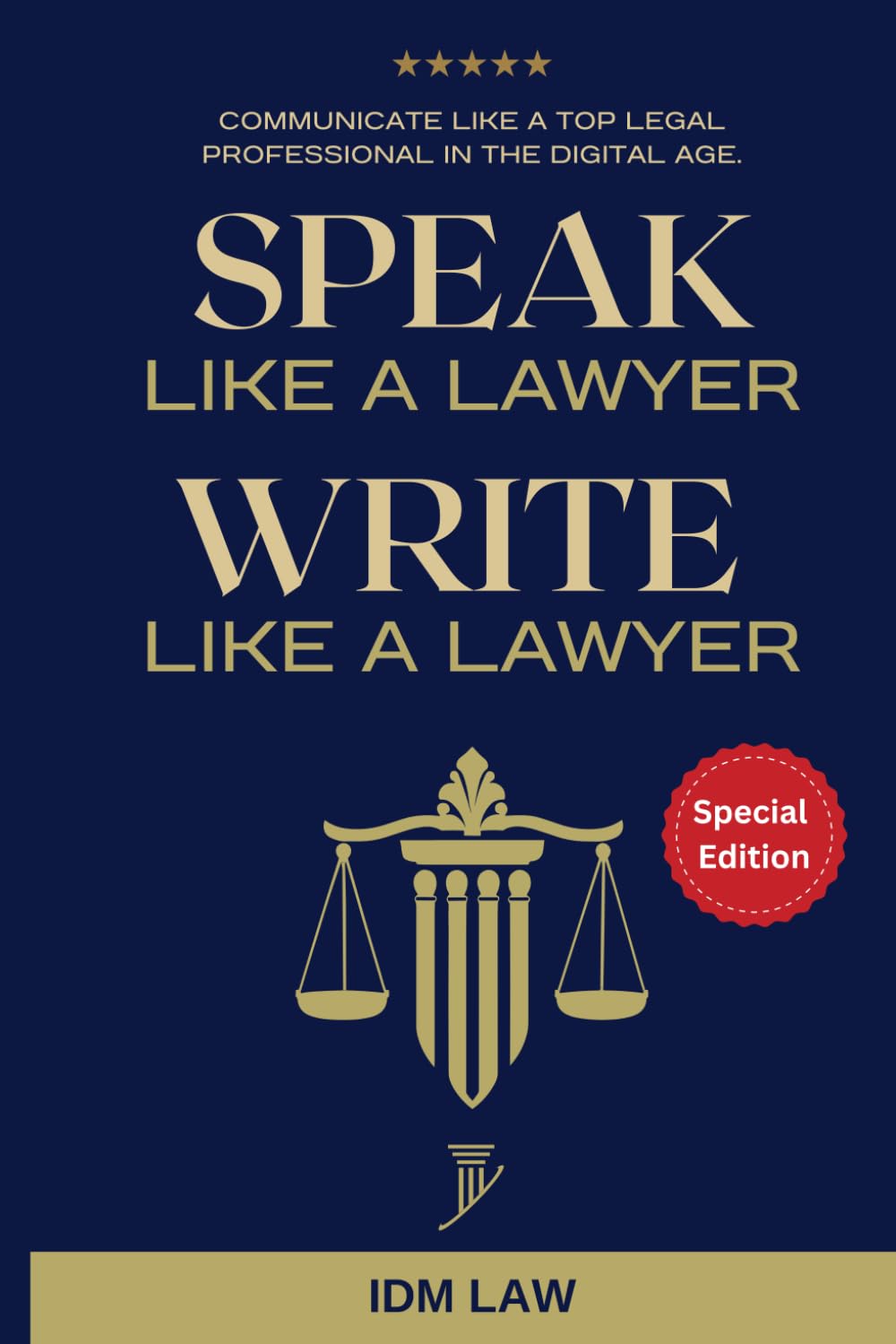 Speak Like a Lawyer: Write Like a Lawyer: Communicate Like a Top Legal Professional in the Digital Age.: For Law Students, Attorneys, Lawyers, and Paralegals.