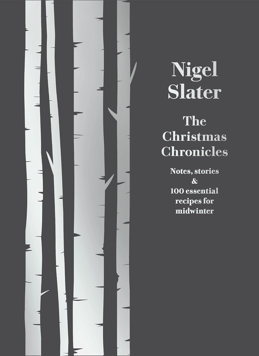 The Christmas Chronicles: Notes, Stories & 100 Essential Recipes for Midwinter