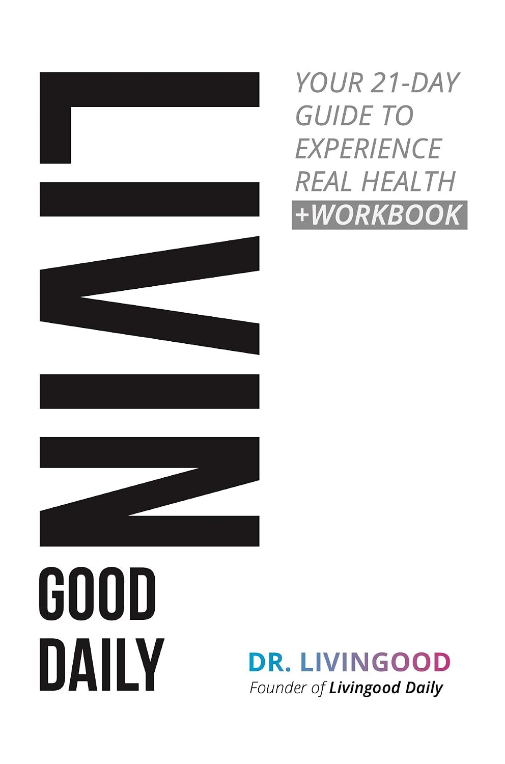 Livingood Daily: Your 21-Day Guide to Experience Real Health