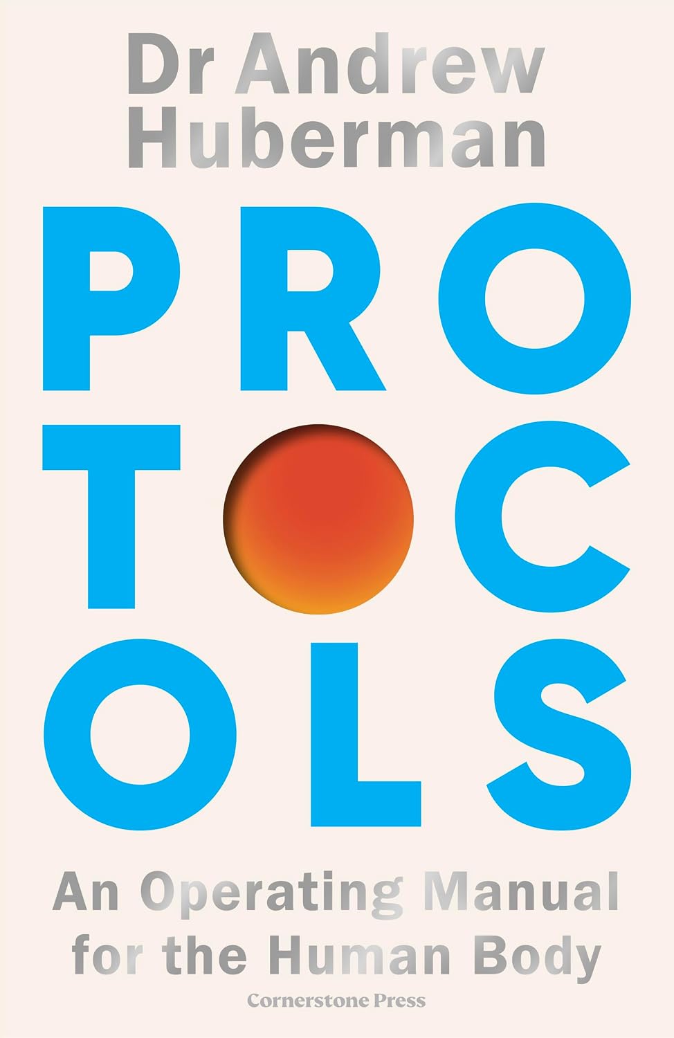 Protocols: Simple, essential tools to transform your health - from the award-winning neuroscientist and creator of Huberman Lab