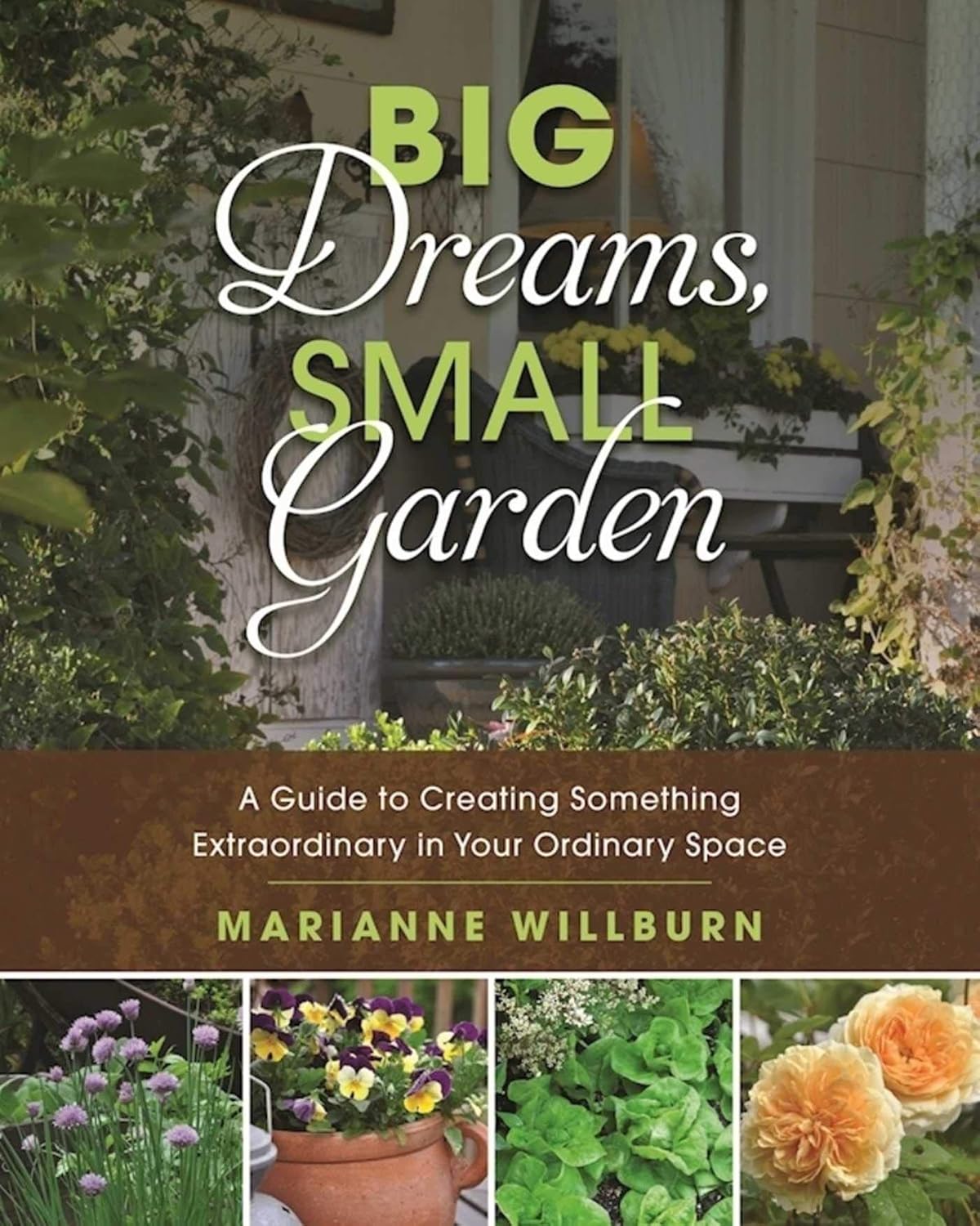 Big Dreams, Small Garden: A Guide to Creating Something Extraordinary in Your Ordinary Space