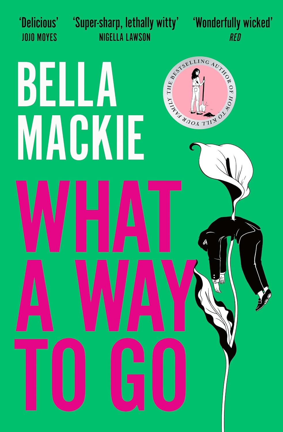 What A Way To Go: THE HOT SUMMER READ FOR 2026 AND INSTANT SUNDAY TIMES BESTSELLER FROM THE AUTHOR OF HOW TO KILL YOUR FAMILY