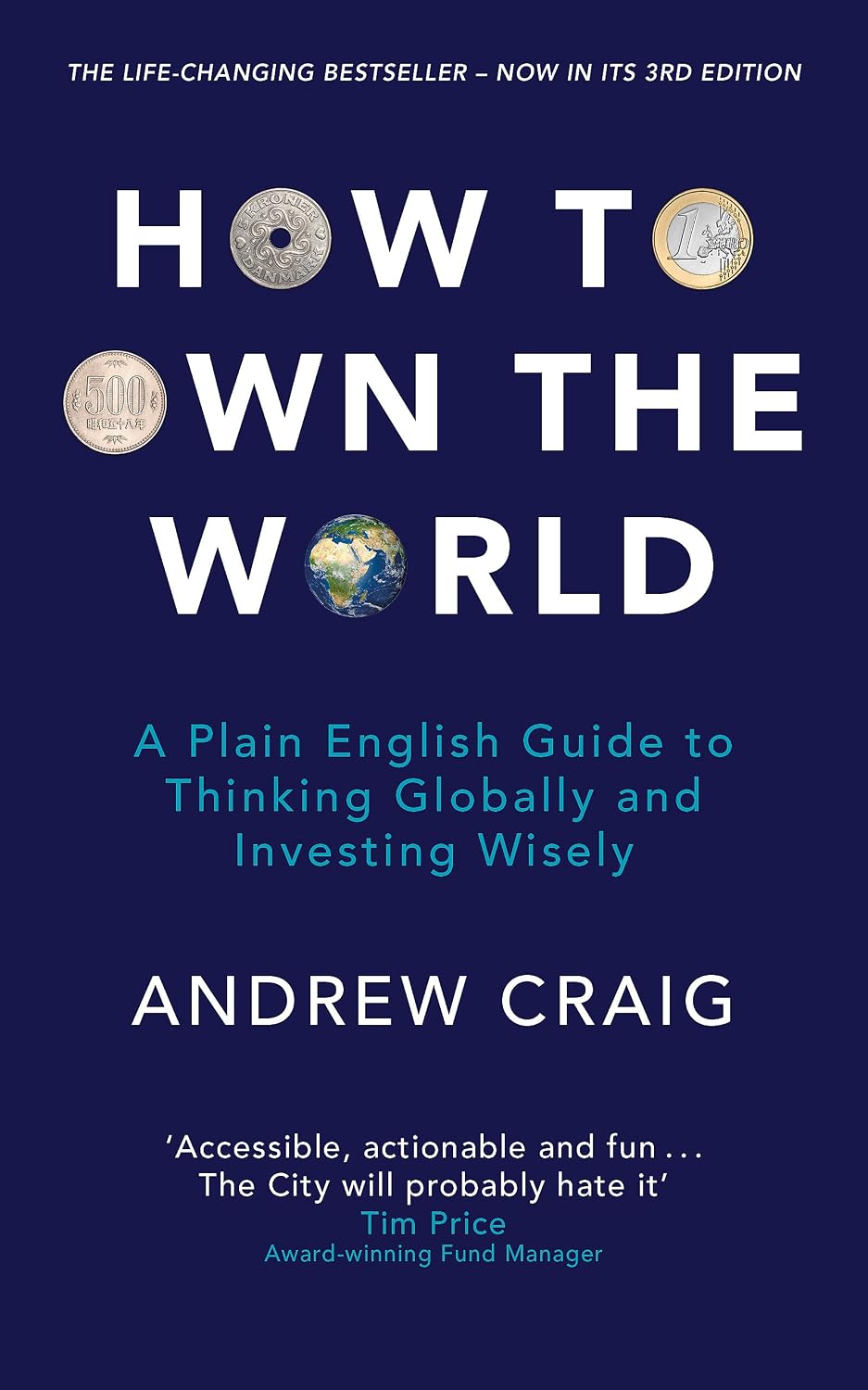 How to Own the World: A Plain English Guide to Thinking Globally and Investing Wisely: The life-changing personal finance and investment bestseller