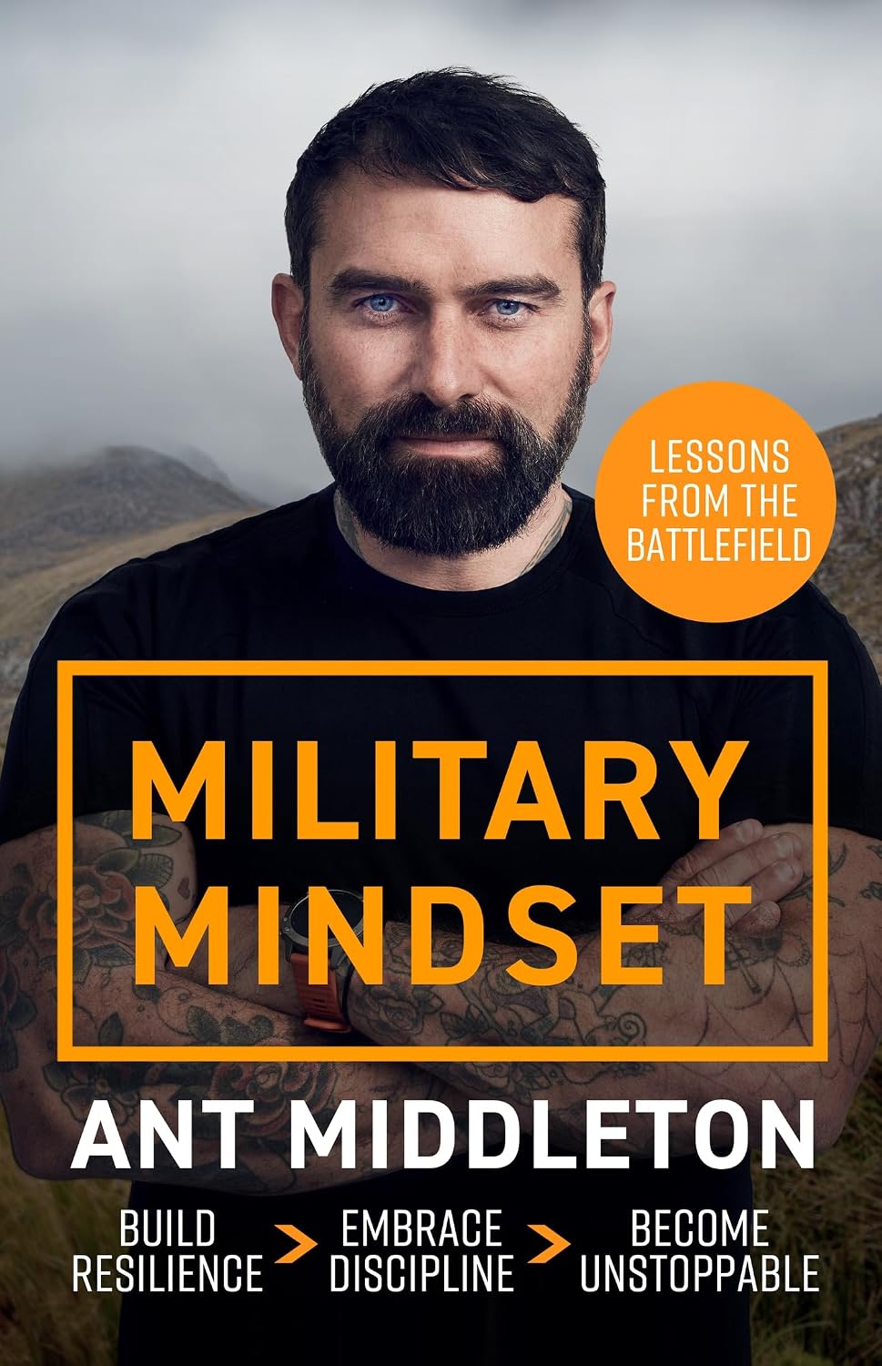 Military Mindset: Lessons from the Battlefield: Ant Middleton's most explosive book yet