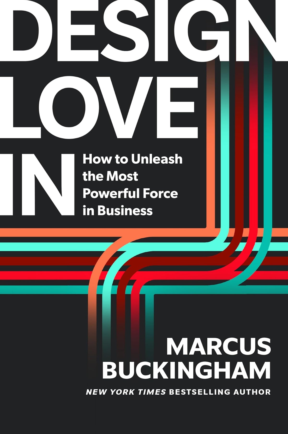 Design Love In: How to Unleash the Most Powerful Force in Business