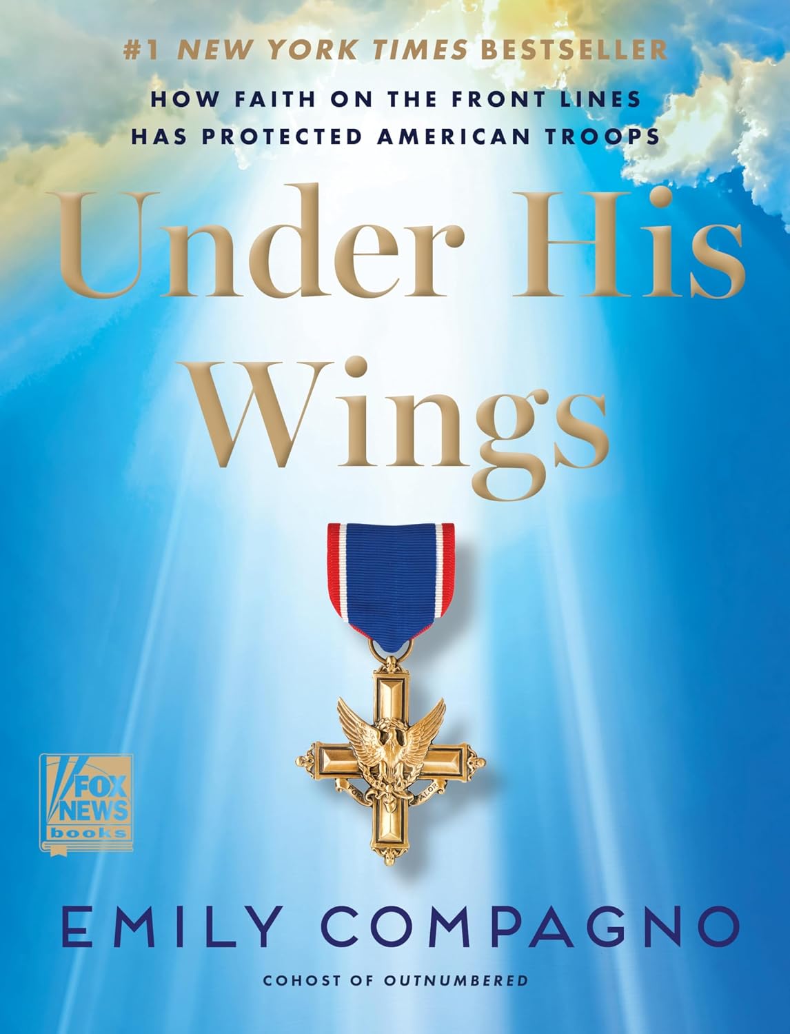 Under His Wings: How Faith on the Front Lines Has Protected American Troops―A Tribute to the Courage and Faith of America's Military Heroes from a Fox News Co-Host