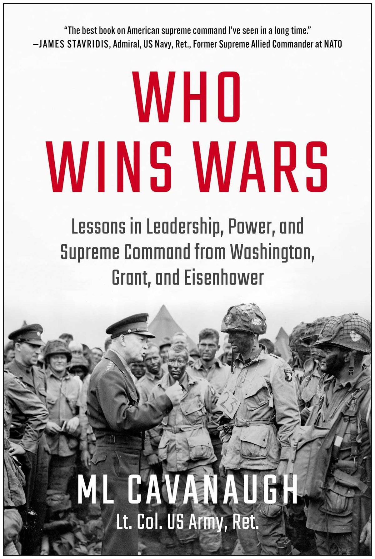 Who Wins Wars: Lessons in Leadership, Power, and Supreme Command from Washington, Grant, and Eisenhower