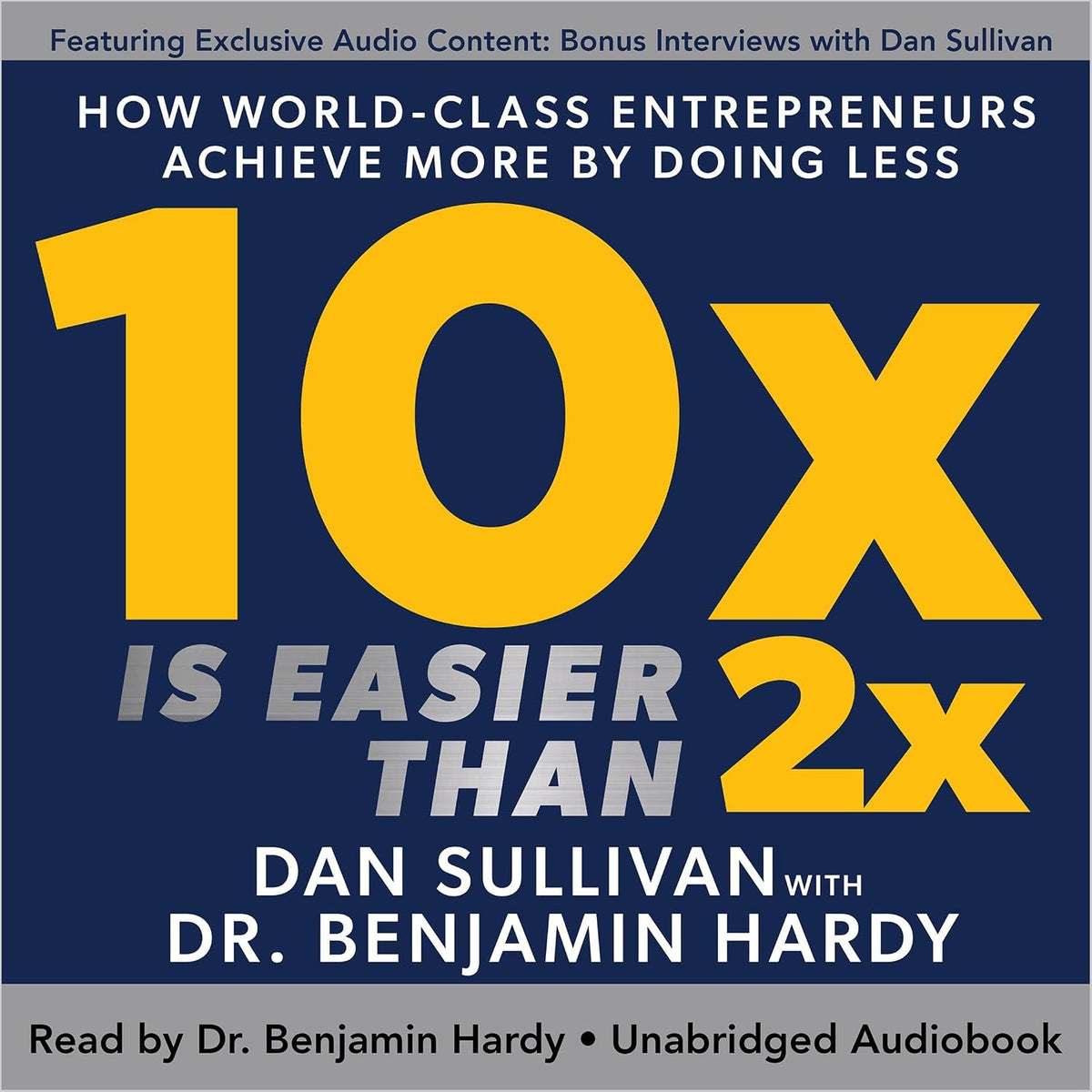 10x Is Easier than 2x: How World-Class Entrepreneurs Achieve More by Doing Less
