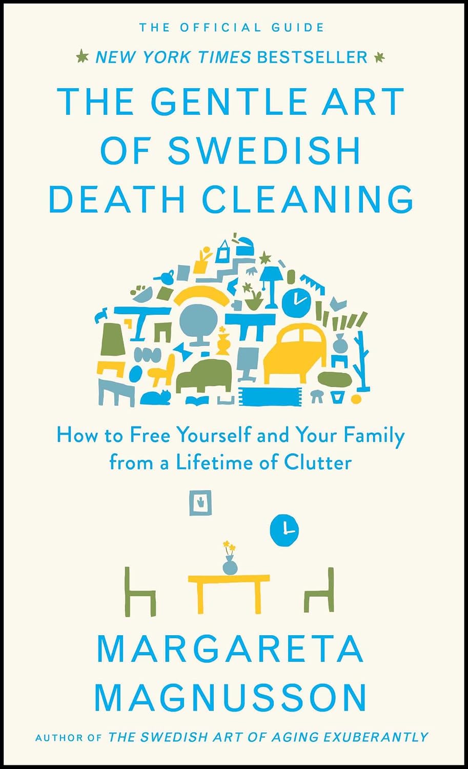 The Gentle Art of Swedish Death Cleaning: How to Free Yourself and Your Family from a Lifetime of Clutter (The Swedish Art of Living & Dying Series)