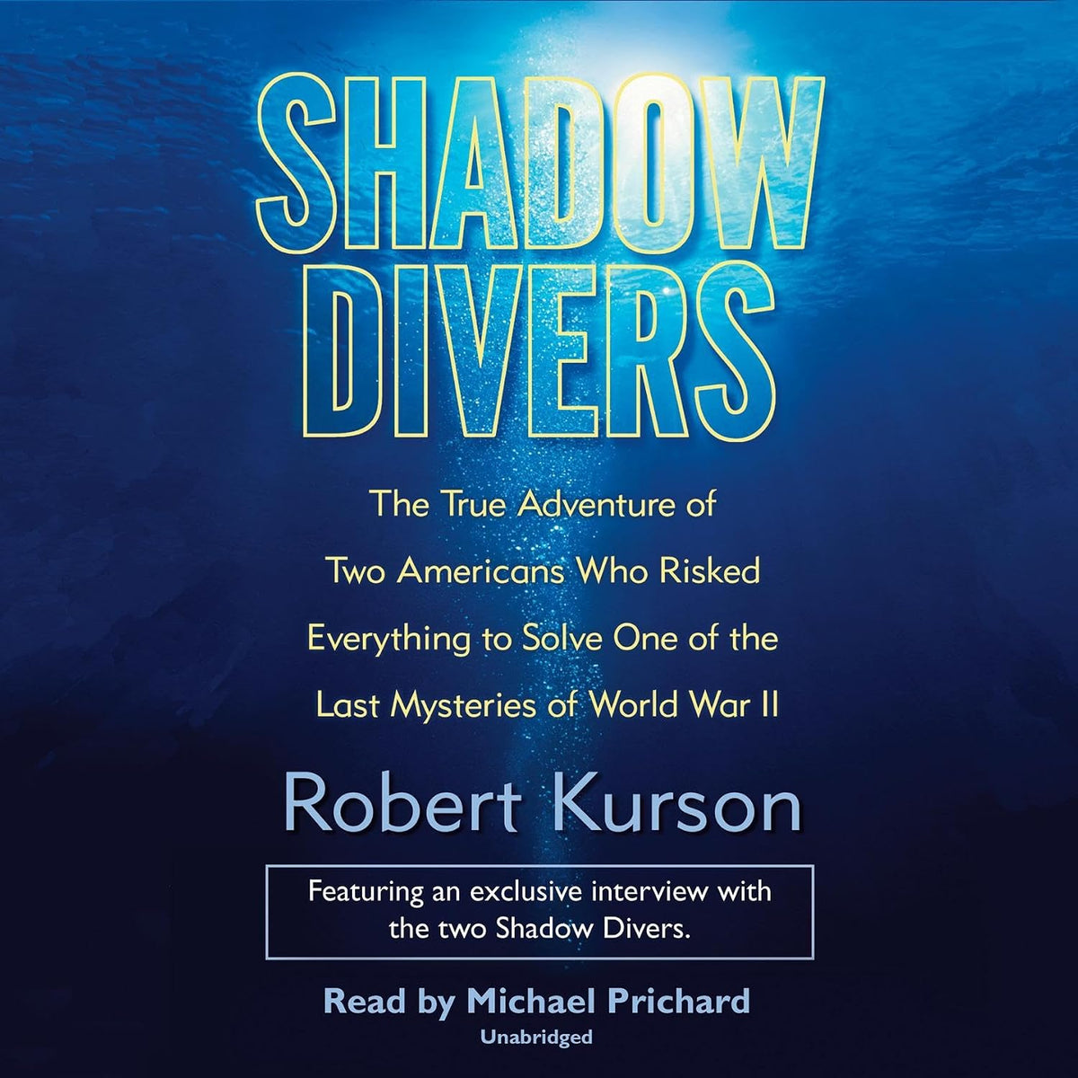 Shadow Divers: The True Adventure of Two Americans Who Risked Everything to Solve One of the Last Mysteries of World War II