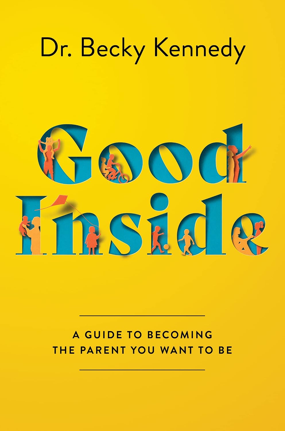 Good Inside: A Guide to Becoming the Parent You Want to Be