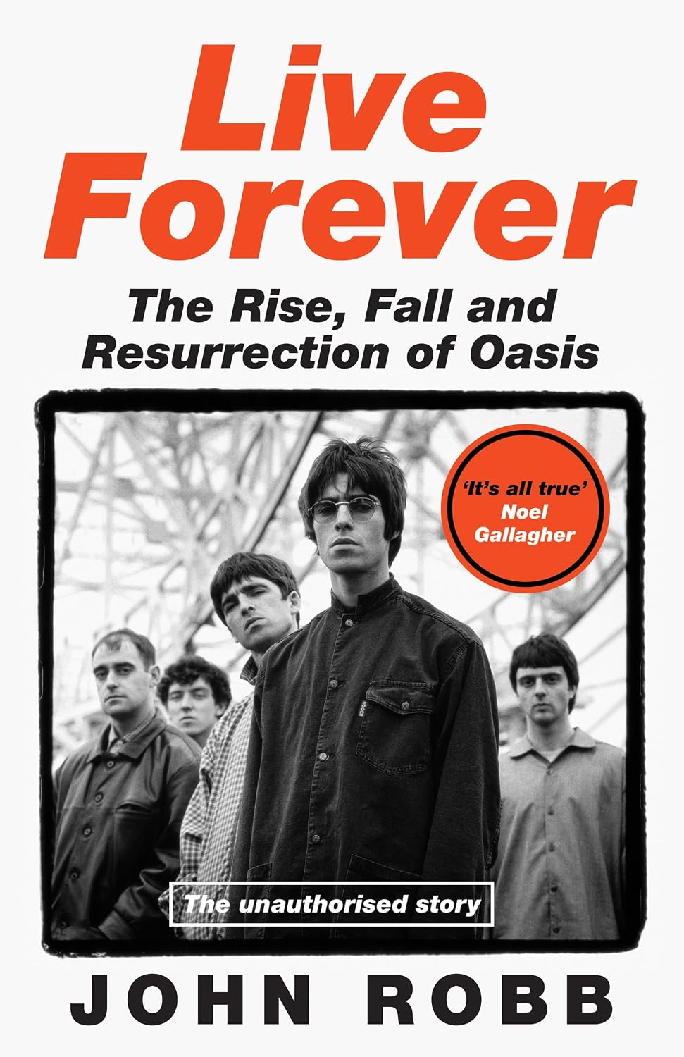 Live Forever: A rip-roaring biography of Britain’s biggest band