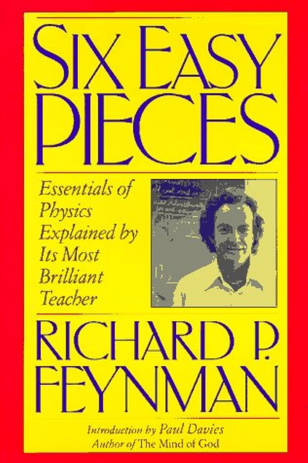 Six Easy Pieces: Essentials of Physics Explained by Its Most Brilliant Teacher