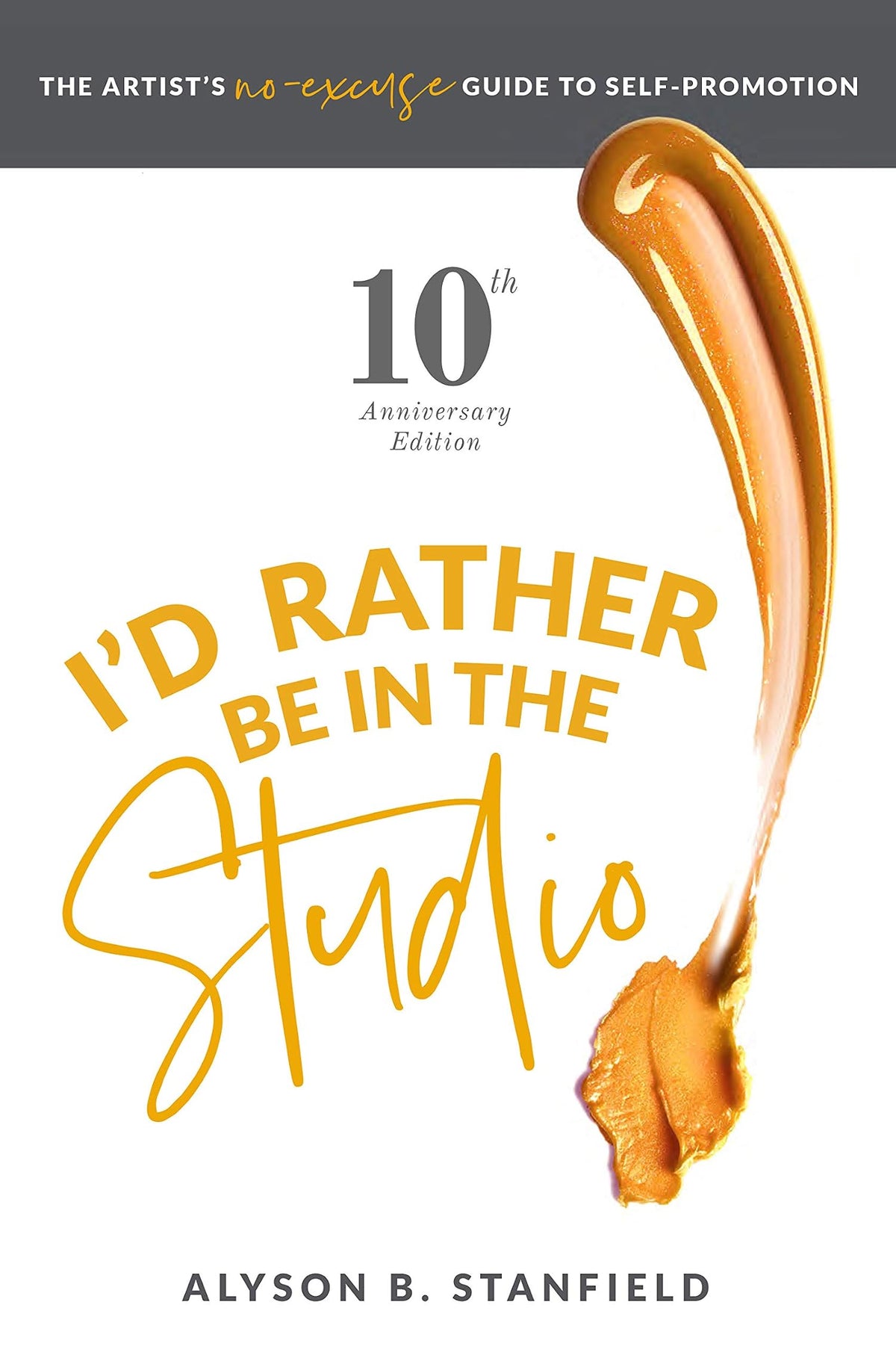 I’d Rather Be in the Studio!: The Artist’s No-Excuse Guide to Self-Promotion