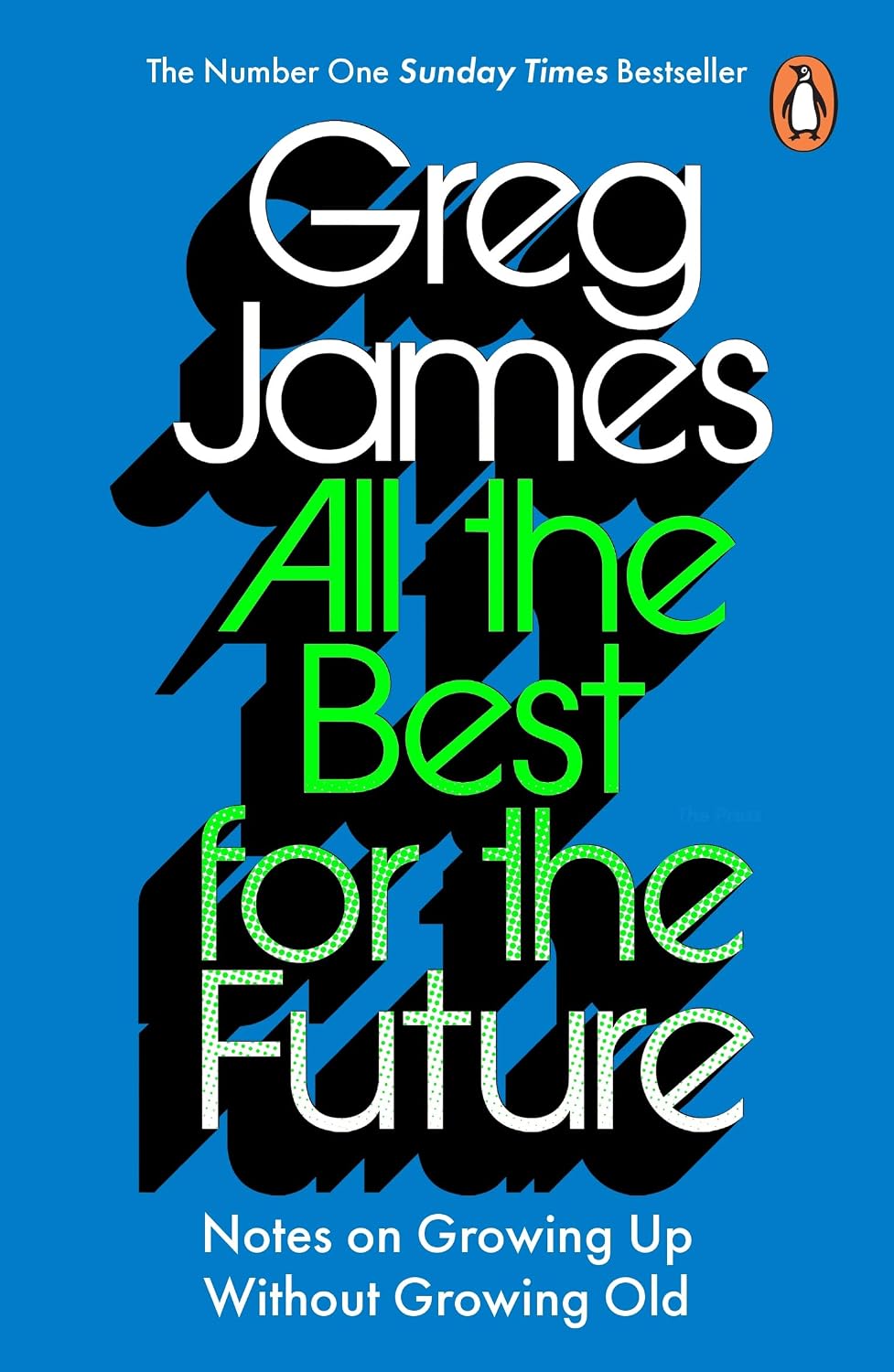 All the Best for the Future: Growing Up Without Growing Old - The #1 Sunday Times Bestselling Guide to Adulting