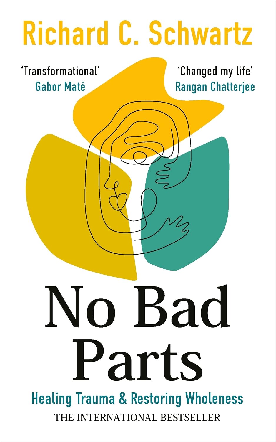 No Bad Parts: The Bestselling Guide to Healing Trauma & Restoring Wholeness with the Internal Family Systems Model