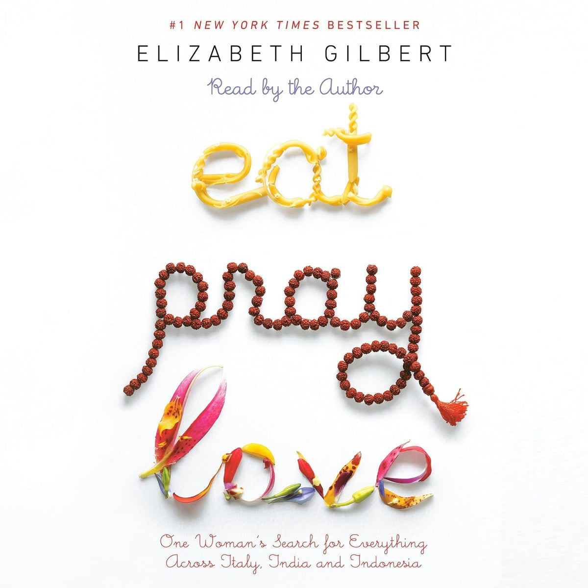 Eat, Pray, Love: One Woman's Search for Everything Across Italy, India, and Indonesia