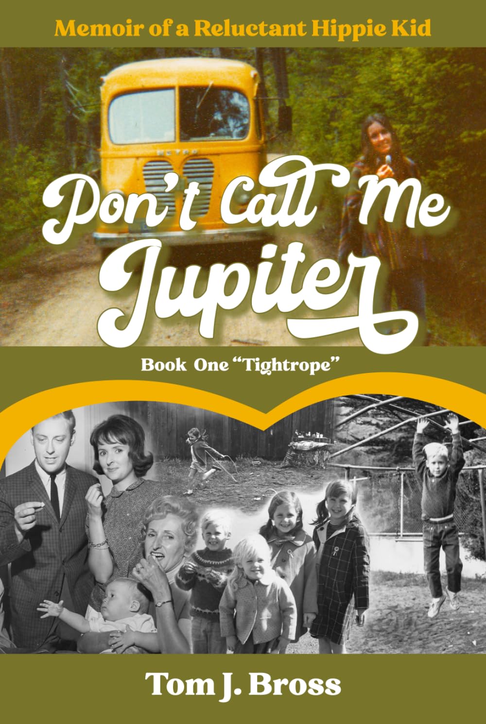 Don't Call Me Jupiter — Book One "Tightrope": Memoir of a Reluctant Hippie Kid