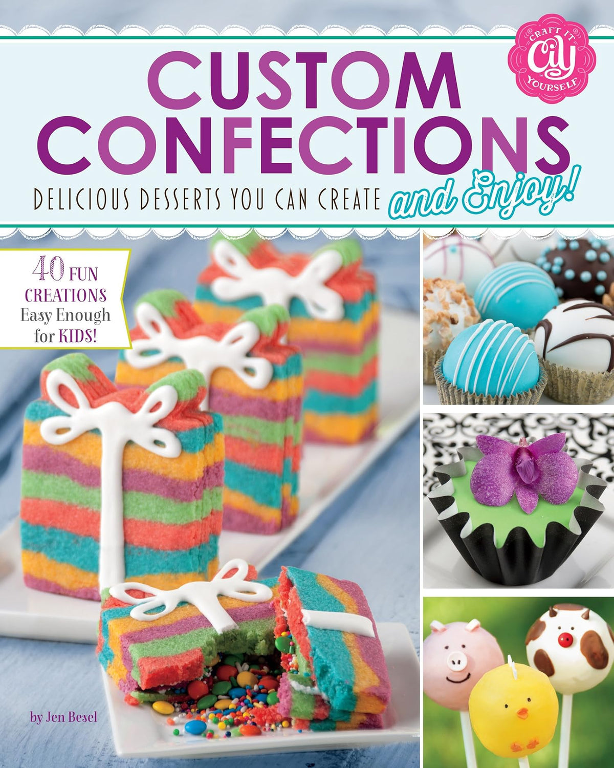 Custom Confections: Delicious Desserts You Can Create and Enjoy (Craft It Yourself)