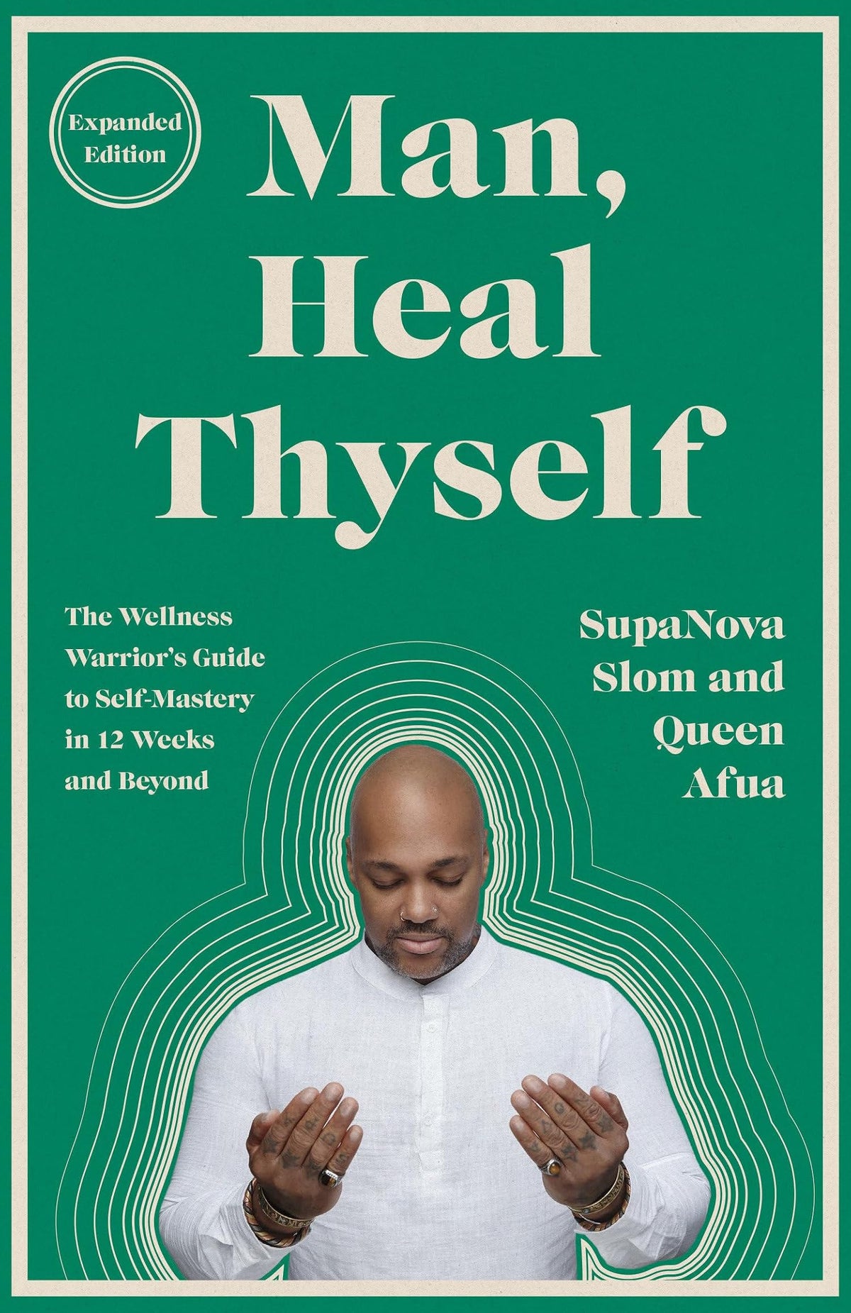 Man, Heal Thyself: The Wellness Warrior's Guide to Self-Mastery in 12 Weeks and Beyond