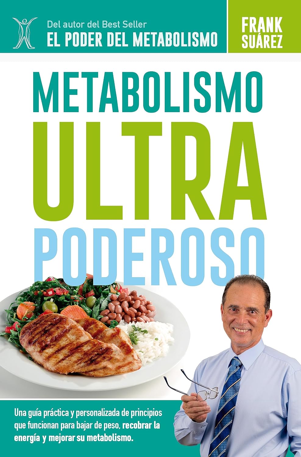 Metabolismo Ultra Poderoso: Una Guía Práctica Y Personalizada de Principios Que Funcionan Para Bajar de Peso, Recobrar la Energía, Mejorar la Salud Y Mantenerla (Spanish Edition)
