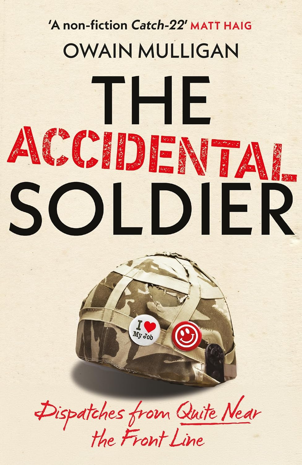 The Accidental Soldier: The honest and hilarious account of serving in Iraq loved by Marina Hyde, Richard Curtis, Matt Haig, Richard E Grant and more!