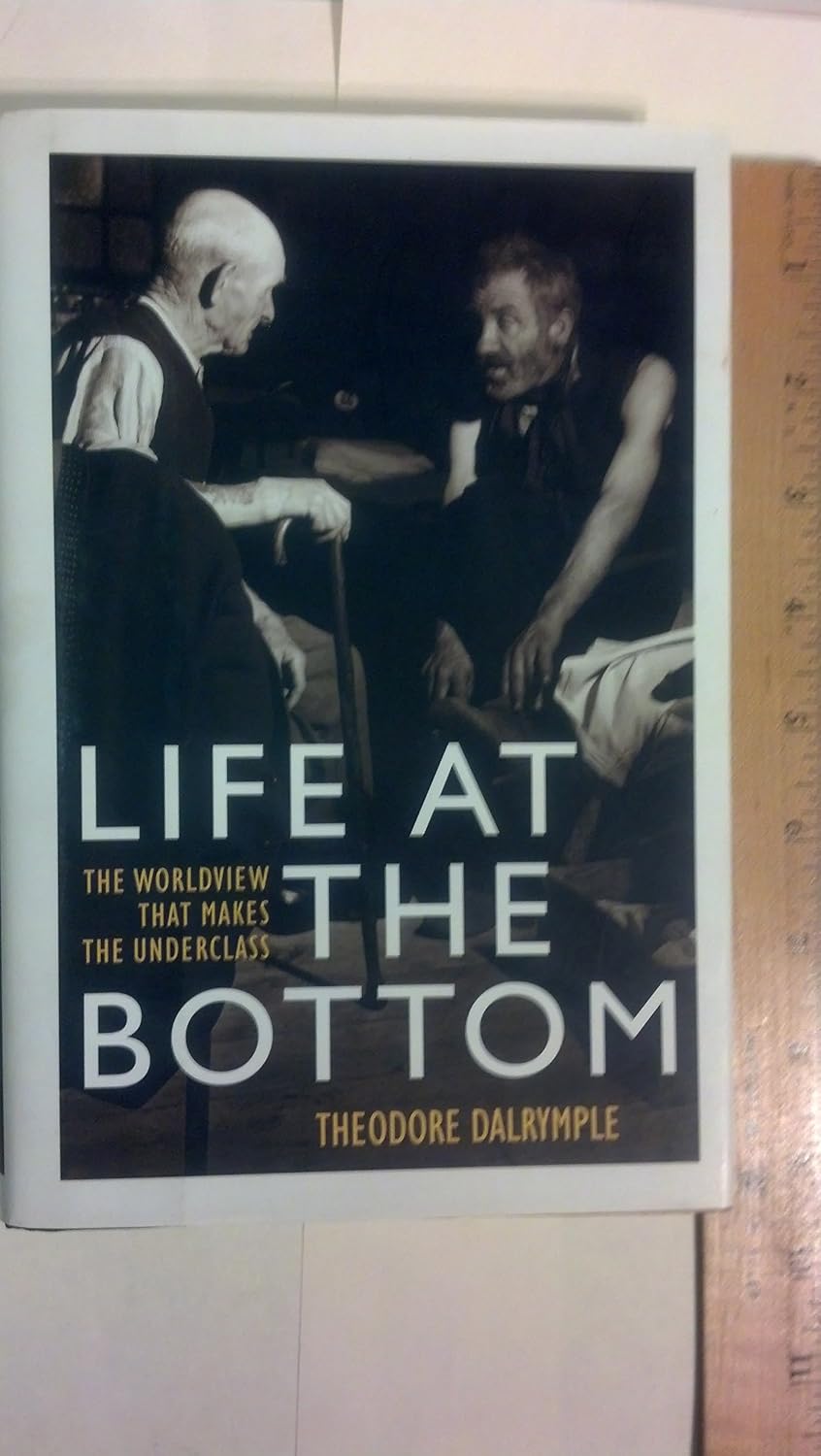Life at the Bottom: The Worldview that Makes the Underclass