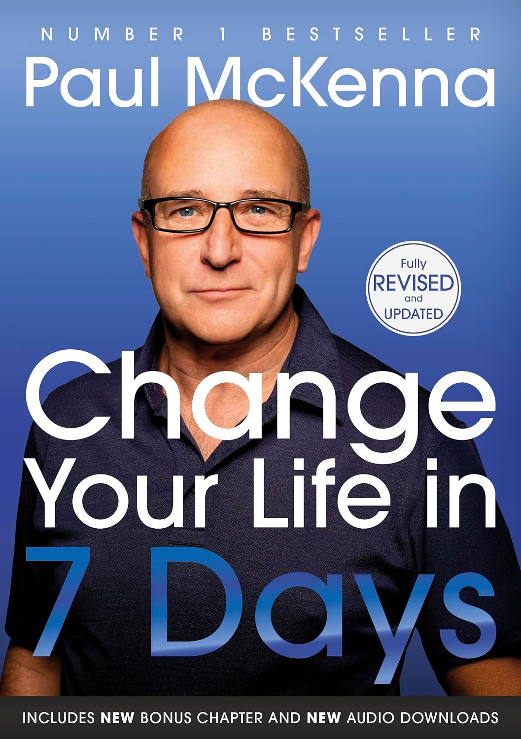 Change Your Life In Seven Days: The #1 bestselling self help guide to success and happiness - now fully revised and updated with a new chapter