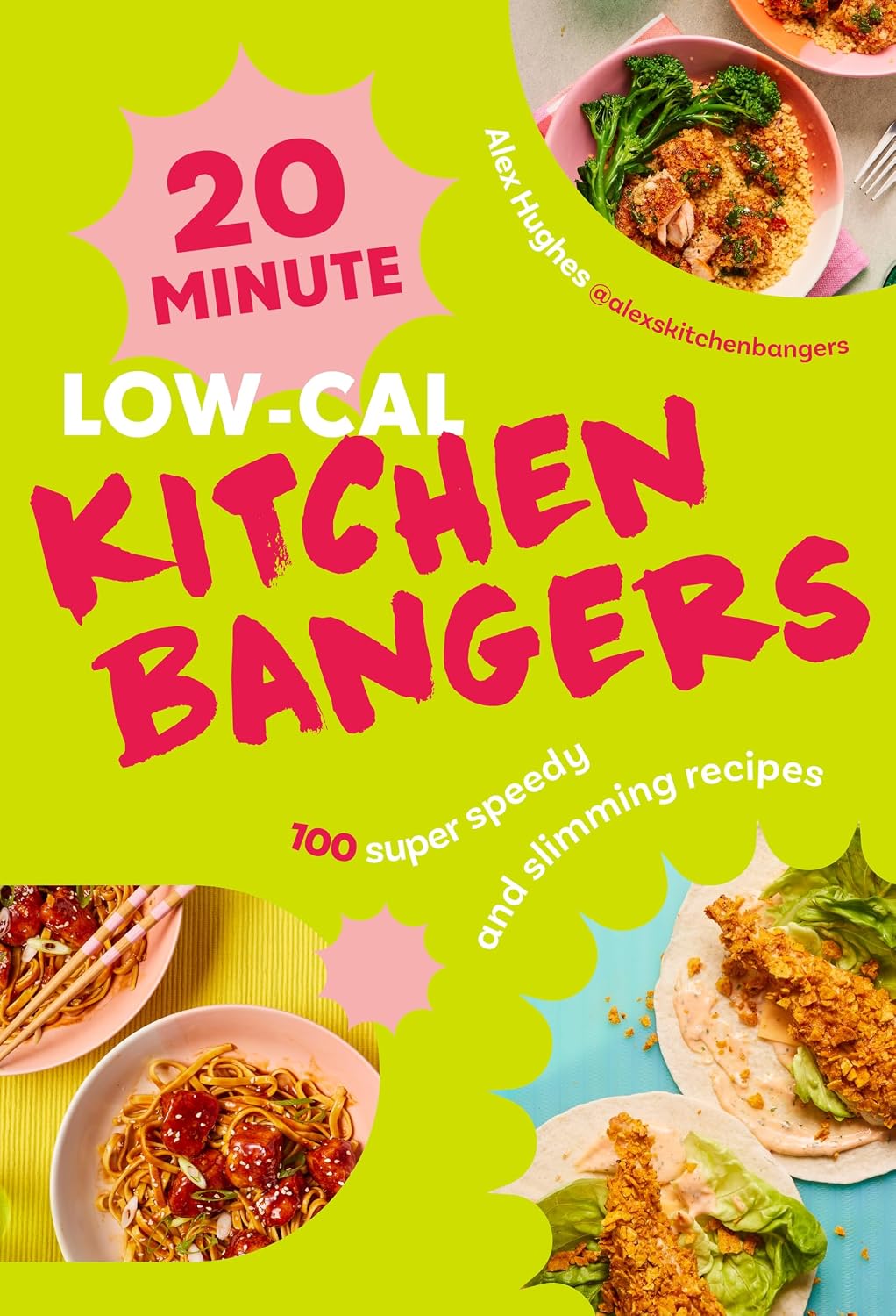 20-Minute Low-Cal Kitchen Bangers: 100 super speedy and slimming recipes - the quick and easy weight loss cookbook from bestselling author