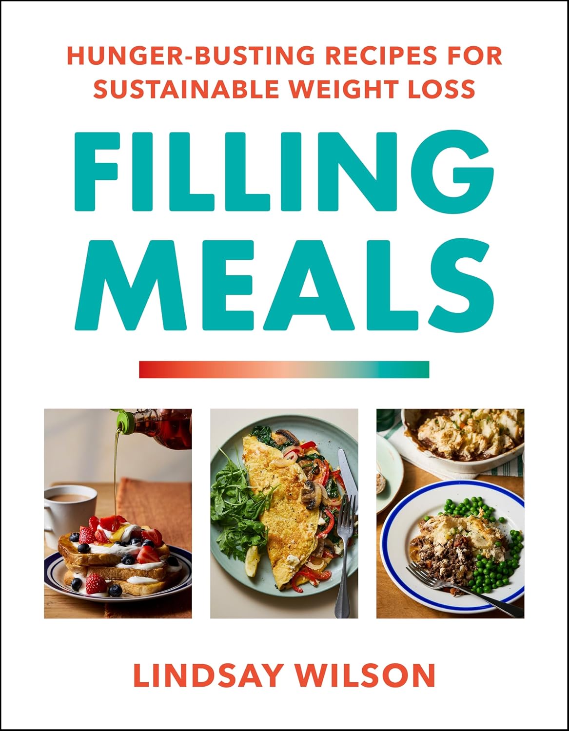 Filling Meals: 100 simple hunger-busting recipes for sustainable weight loss - The Sunday Times Bestseller