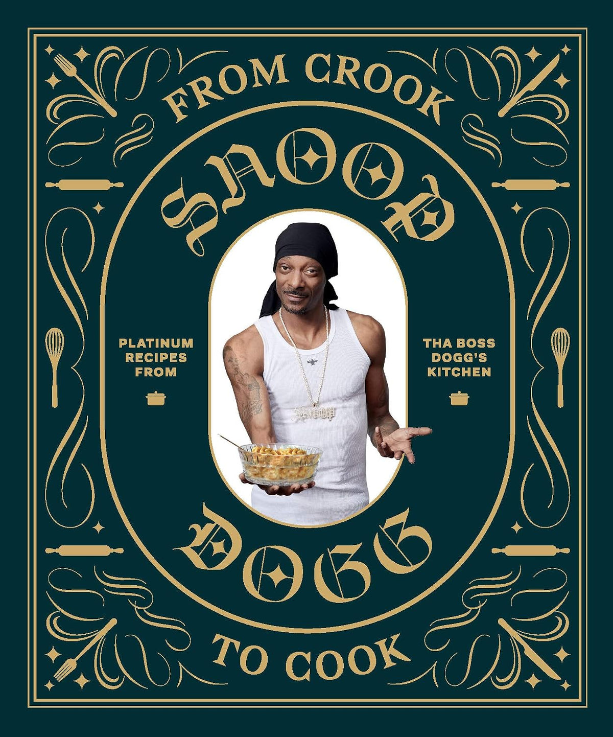 From Crook to Cook: Platinum Recipes from Tha Boss Dogg's Kitchen (Snoop Dogg Presents)