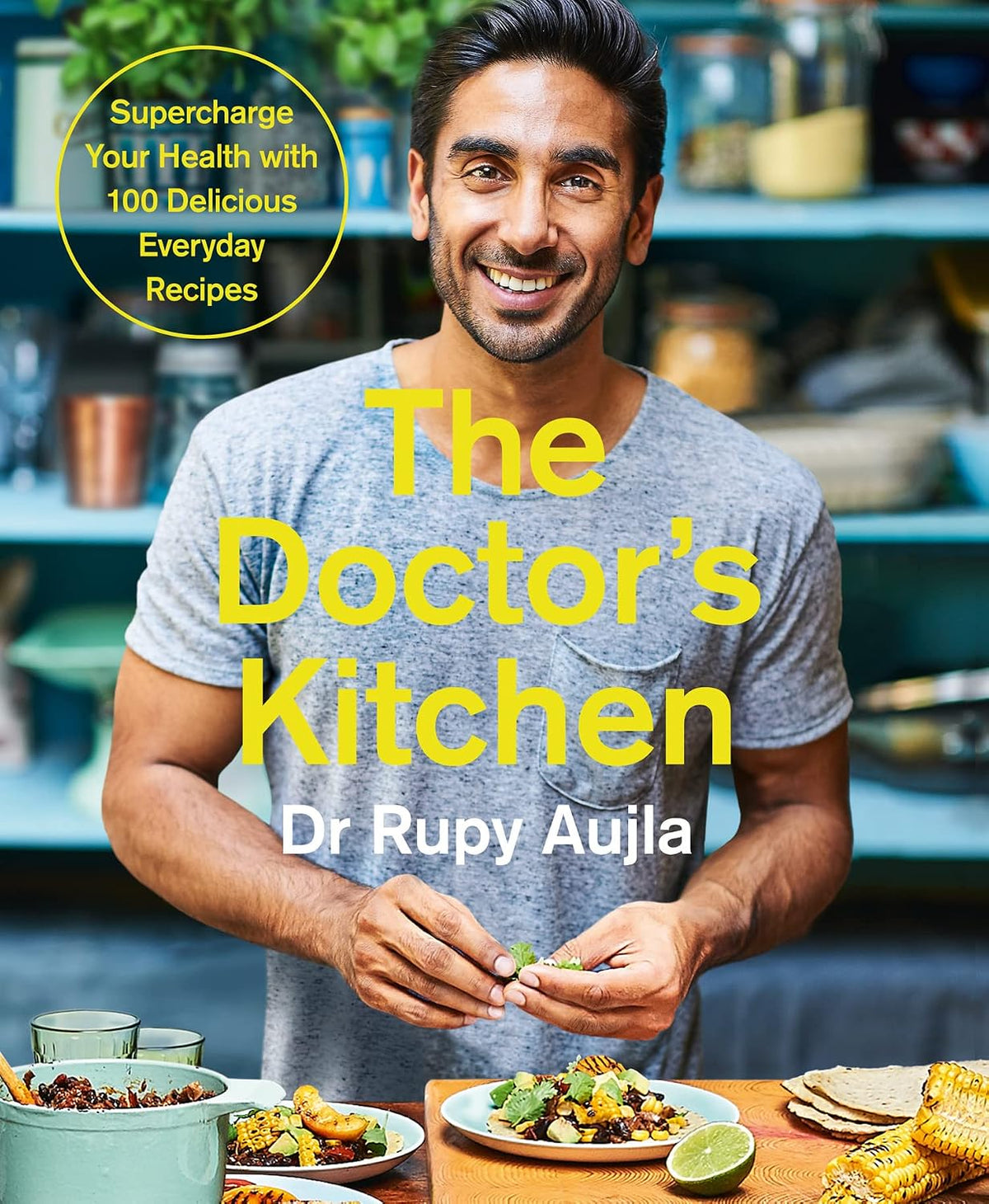 The Doctor’s Kitchen: Supercharge your health with 100 delicious everyday recipes: Supercharge your health with 100 delicious everyday recipes