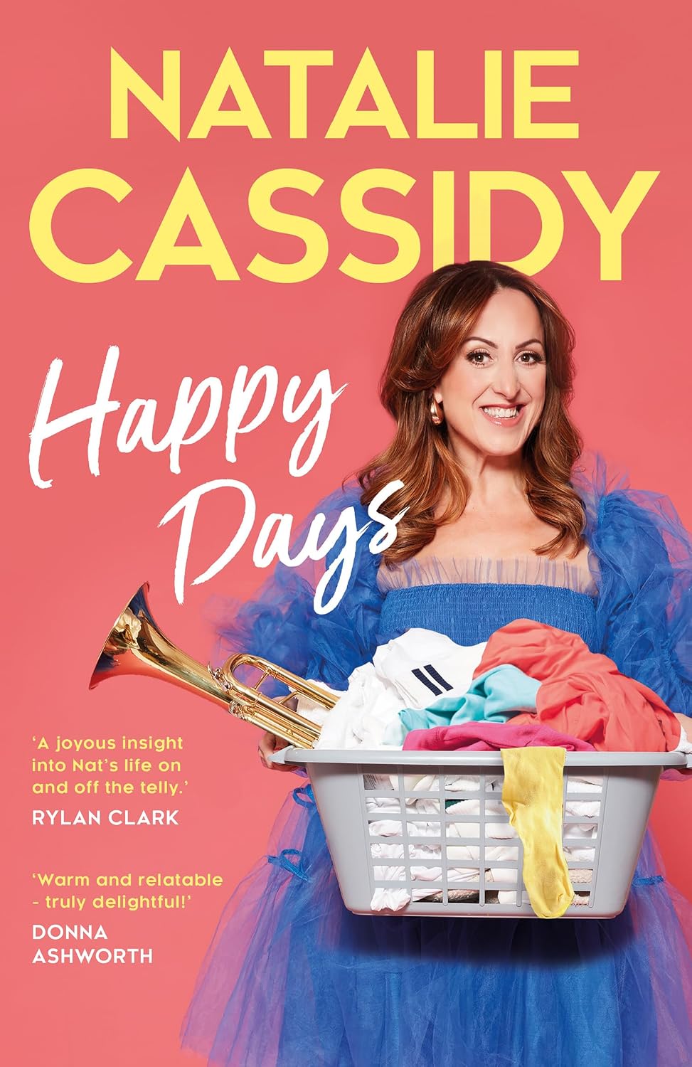 Happy Days: ‘Everyone knows and loves Natalie Cassidy, and this book is a joyous insight into her life on and off the telly.’ – Rylan Clark