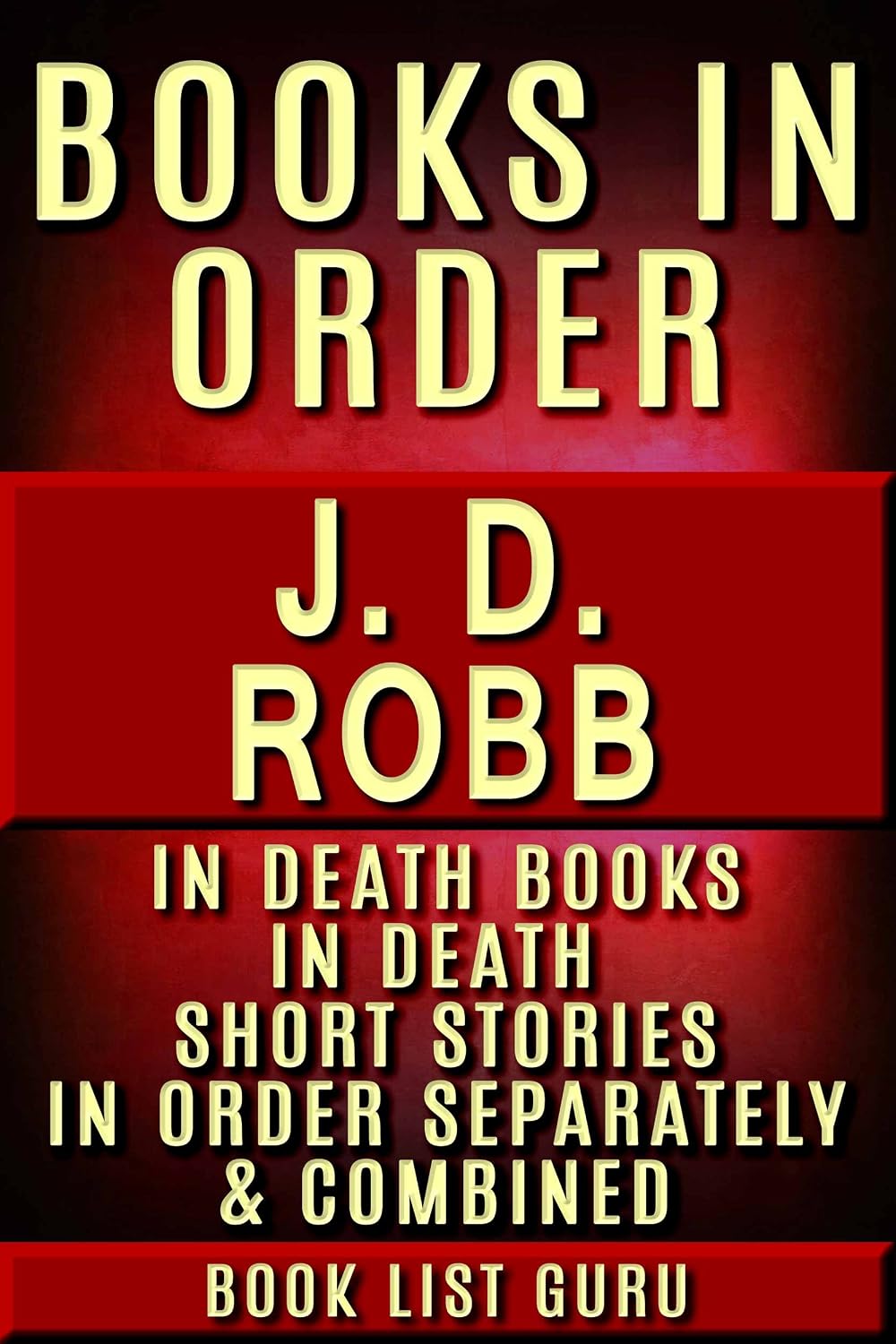 JD Robb Books in Order: In Death series (Eve Dallas series), In Death short stories, and standalone novels, plus a JD Robb biography. (Series Order Book 8)