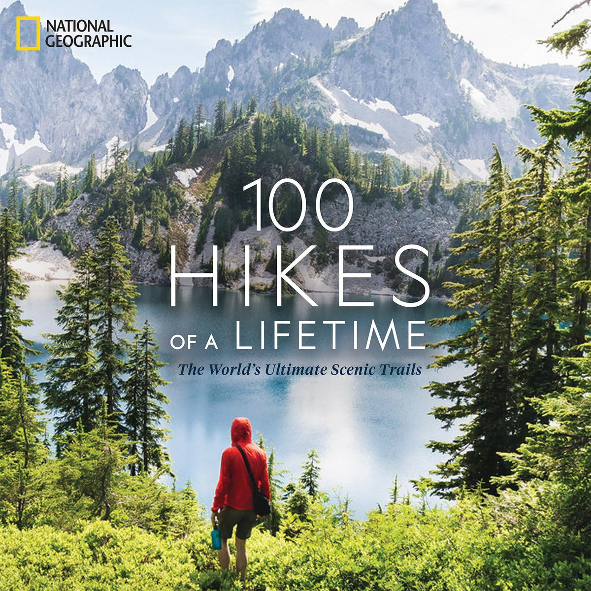 100 Hikes of a Lifetime: The World's Ultimate Scenic Trails (100 of a Lifetime)