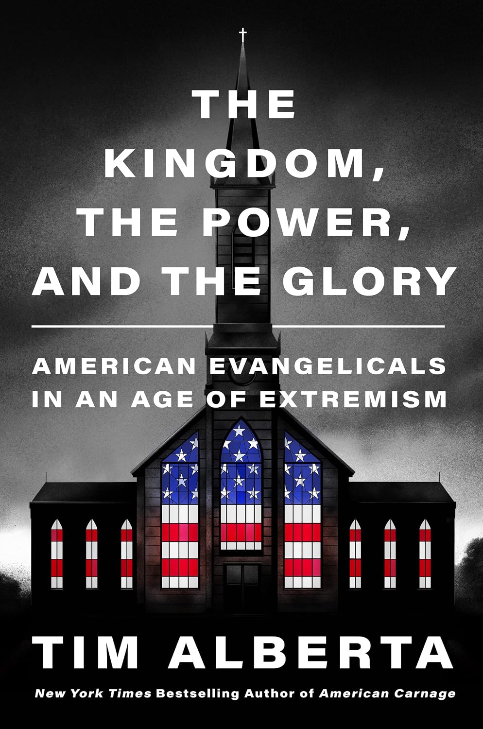 The Kingdom, the Power, and the Glory: American Evangelicals in an Age of Extremism – An Instant NYT Bestseller of Political History and Faith