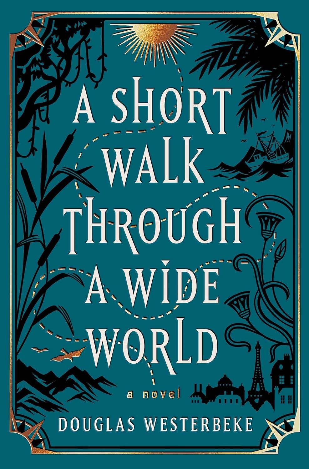 A Short Walk Through a Wide World: A Novel