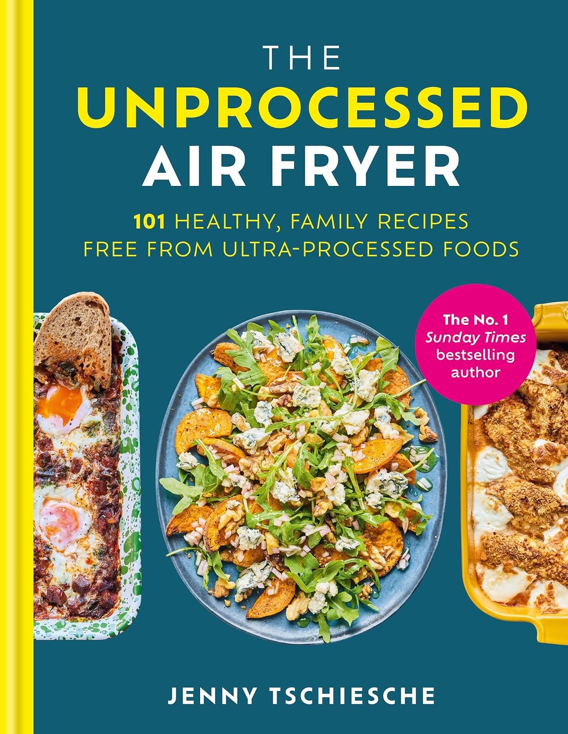 The Unprocessed Air Fryer: Over 100 easy UPF-free family recipes from the SUNDAY TIMES BESTSELLING AUTHOR