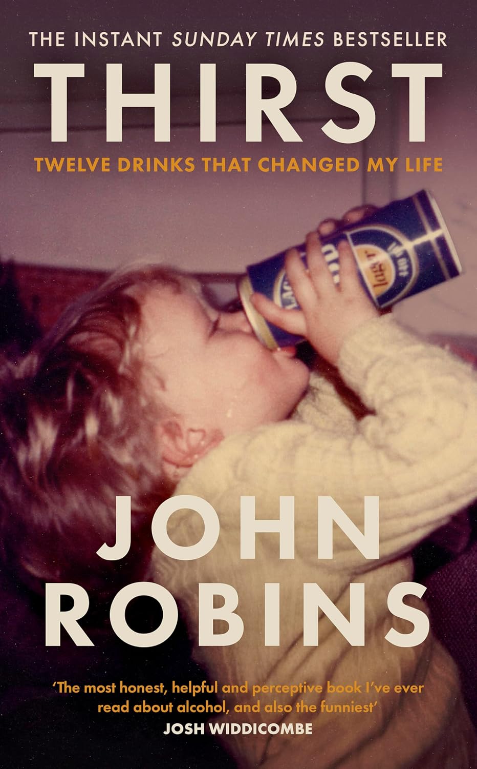 Thirst: Twelve Drinks that Changed My Life - 'The most honest, helpful and perceptive book I've ever read about alcohol, and also the funniest' Josh Widdicombe