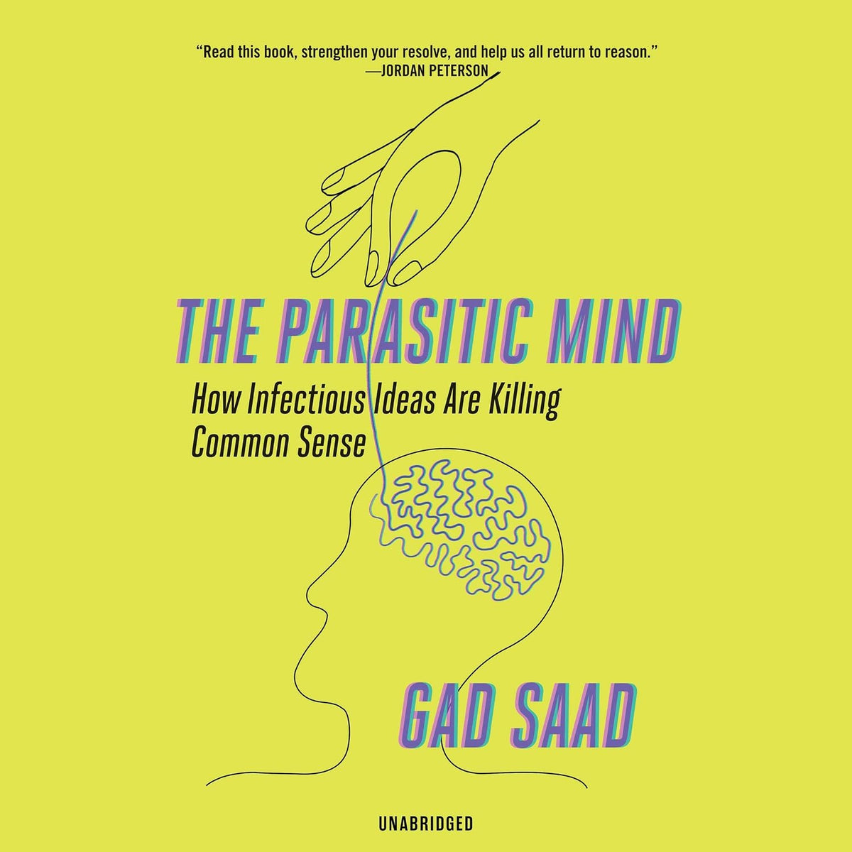 The Parasitic Mind: How Infectious Ideas Are Killing Common Sense