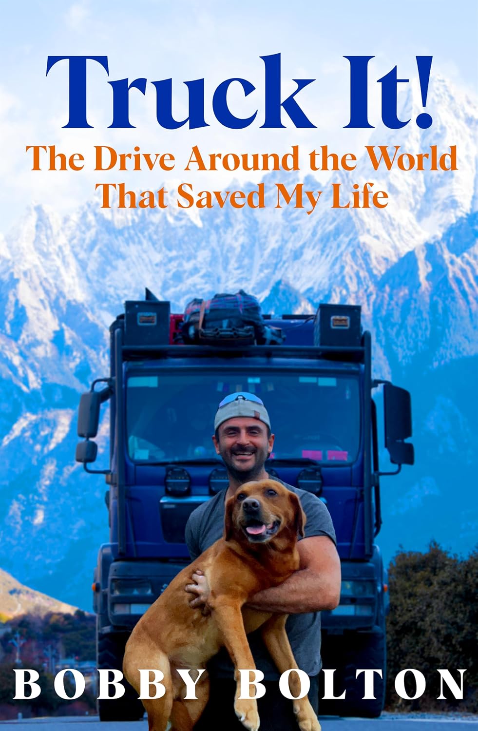 Truck It!: The Sunday Times bestseller and uplifting memoir of one man, his dog, and an epic love story
