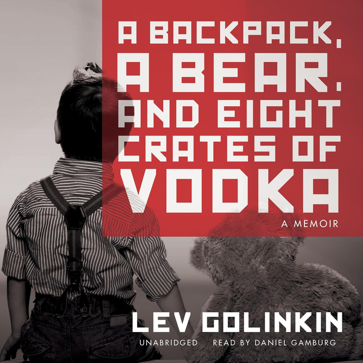 A Backpack, a Bear, and Eight Crates of Vodka: A Memoir