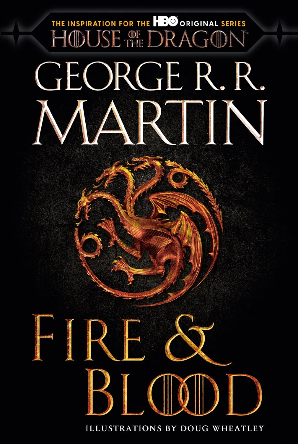 Fire & Blood: 300 Years Before A Game of Thrones (The Targaryen Dynasty: The House of the Dragon)