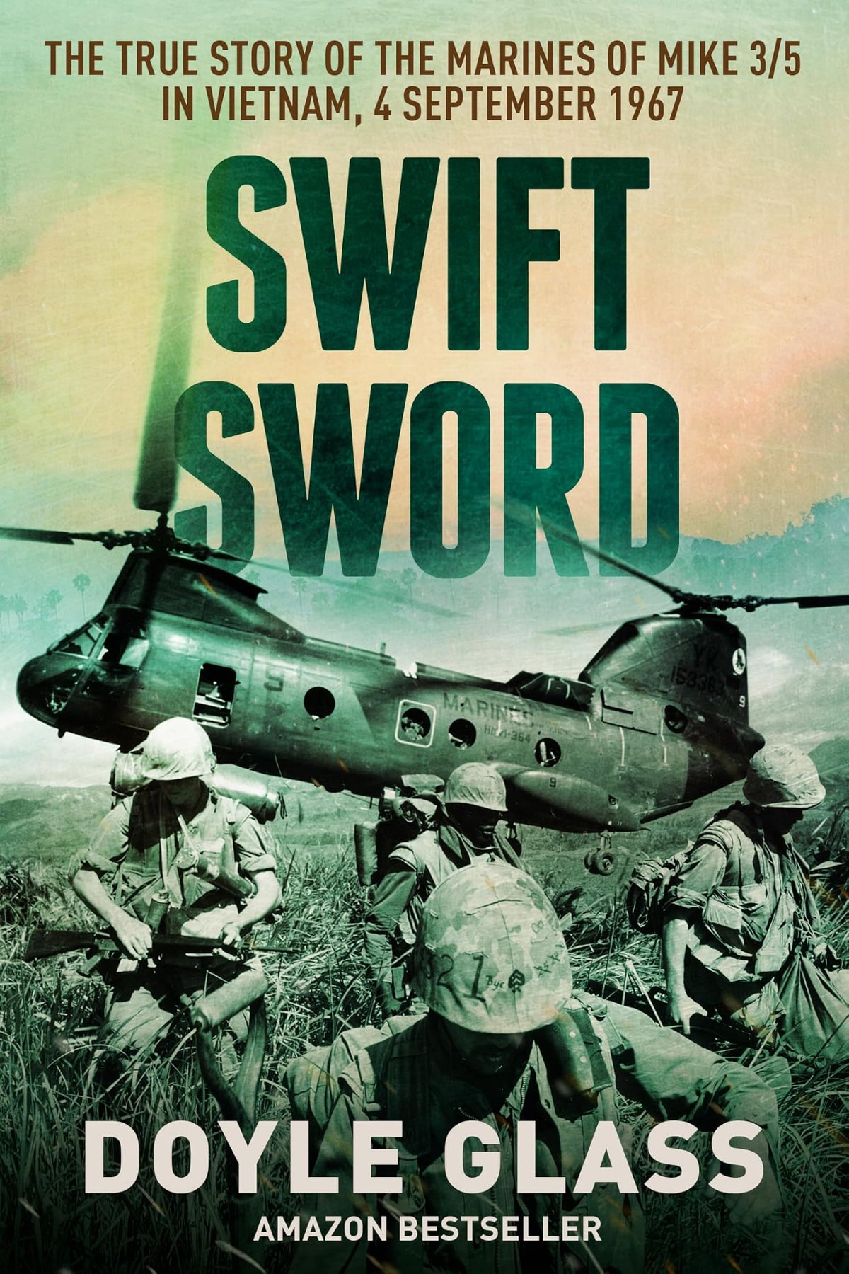 Swift Sword: The True Story of the Marines of MIKE 3/5 in Vietnam, 4 September 1967