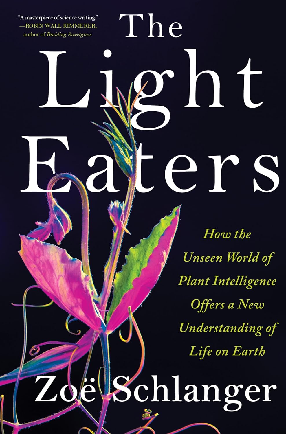 The Light Eaters: How the Unseen World of Plant Intelligence Offers a New Understanding of Life on Earth – A Popular Science and Natural History Study of Botany