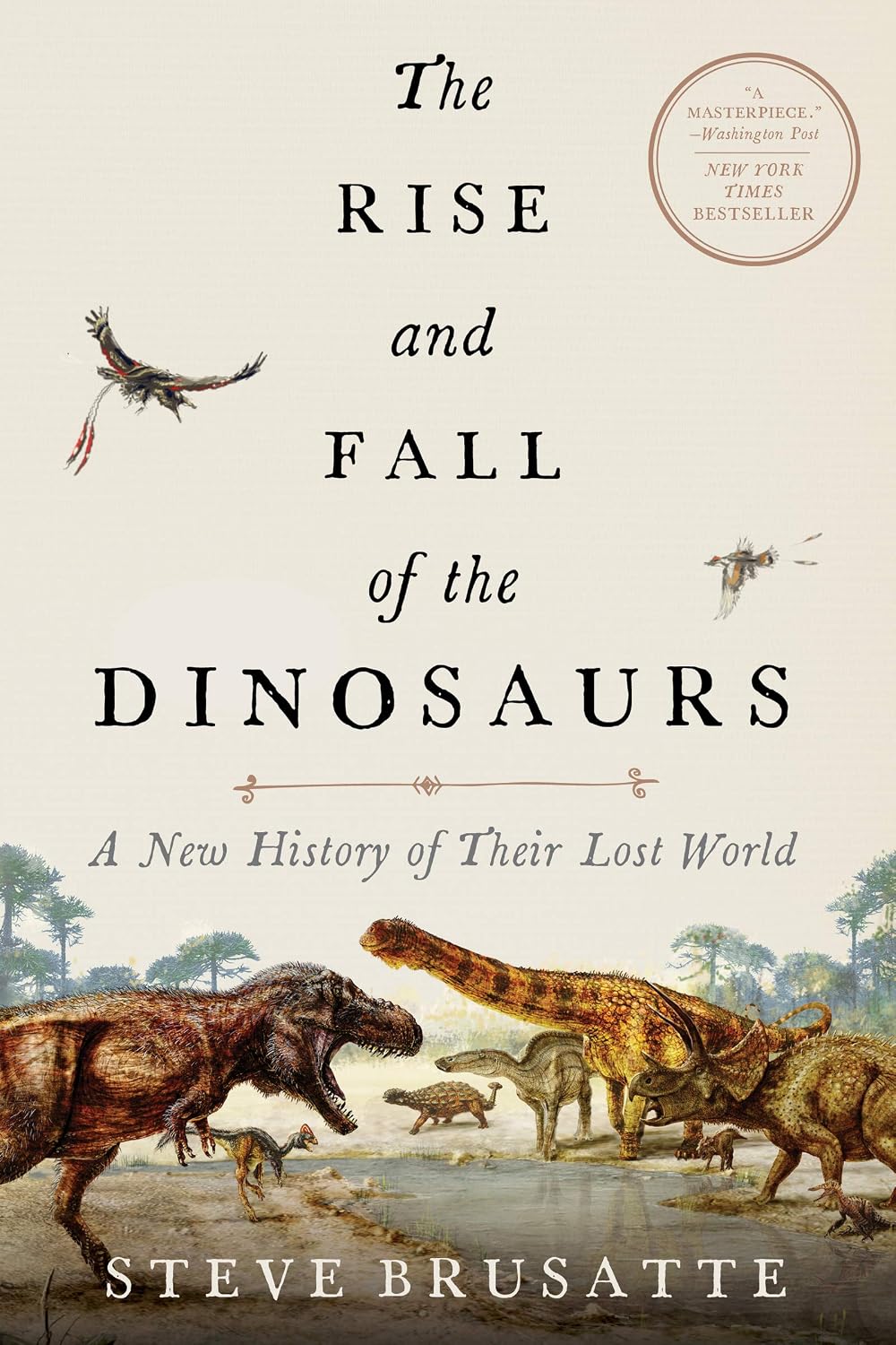 The Rise and Fall of the Dinosaurs: A New History of a Lost World: The Definitive Dinosaur Encyclopedia with Stunning Illustrations, Embark on a Prehistoric Quest!
